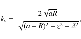 \begin{displaymath}k_{\rm s}= \frac{2\sqrt{aR}}{\sqrt{(a+R)^2+z^2 + \lambda^2}},
\end{displaymath}