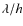$\lambda/h$