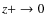 $z+ \rightarrow 0$