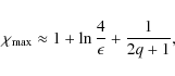 \begin{displaymath}\chi_{\rm max} \approx 1 + \ln \frac{4}{\epsilon} + \frac{1}{2q+1},
\end{displaymath}