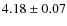 $4.18\pm0.07$