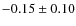 $-0.15\pm0.10$