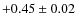$+0.45\pm0.02$
