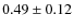$0.49\pm0.12$