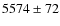$5574\pm72$