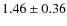 $1.46\pm0.36$