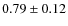 $0.79\pm0.12$