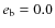 $e_{\rm b} = 0.0$