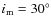 $i_{\rm m} = 30^{\circ}$