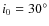 $i_0 = 30^{\circ }$