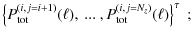$\displaystyle \left\{ P_{\rm tot}^{(i,j=i+1)}(\ell), ~...~ ,P_{\rm tot}^{(i,j=N_z)}(\ell) \right\}^\tau\;;$
