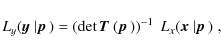 \begin{displaymath}
L_y(\mbox{\boldmath$y$ }\vert\mbox{\boldmath$p$ }) = \left( ...
...^{-1}\; L_x(\mbox{\boldmath$x$ }\vert\mbox{\boldmath$p$ })\;,
\end{displaymath}