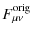 $\displaystyle F^{\rm orig}_{\mu \nu}$