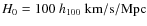 $H_0=100~ h_{100}~{\rm km/s/Mpc}$