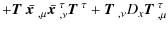 $\displaystyle + \mbox{\boldmath$T$ } \bar{\mbox{\boldmath$x$ }}_{,\mu} \bar{\mb...
...th$T$ }^\tau + \mbox{\boldmath$T$ }_{,\nu} D_x \mbox{\boldmath$T$ }^\tau_{,\mu}$