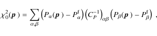 \begin{displaymath}
\chi_0^2(\mbox{\boldmath$p$ }) = \sum_{\alpha,\beta} \left( ...
...t( P_\beta(\mbox{\boldmath$p$ }) - P_\beta^{\rm f} \right)\;,
\end{displaymath}