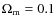 $\Omega_{\rm m}=0.1$