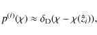 \begin{displaymath}
p^{(i)}(\chi) \approx \delta_{\rm D}(\chi - \chi(\hat{z}_i)), \end{displaymath}