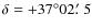 $\delta=+37^{\circ}02\hbox{$.\mkern-4mu^\prime$ }5$