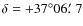 $\delta=+37^{\circ}06\hbox{$.\mkern-4mu^\prime$ }7$