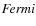 $\it
{Fermi}$