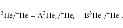 \begin{eqnarray*}\rm ^3{\rm He}/^4{\rm He} = A^3{\rm He}_c/^4He_c + B^3He_f/^4He_f .
\end{eqnarray*}