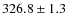 $326.8 \pm 1.3$