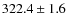 $322.4 \pm 1.6$