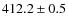 $412.2\pm0.5$