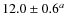 $12.0 \pm 0.6^{a}$