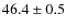 $46.4\pm0.5$