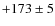 $+173\pm5 $