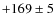 $+169\pm5 $