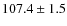 $107.4\pm1.5$