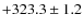 $+323.3\pm1.2 $