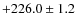 $+226.0\pm1.2$