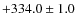$+334.0\pm1.0 $