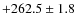 $+262.5\pm1.8$