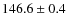 $146.6 \pm 0.4$