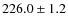 $226.0\pm1.2$