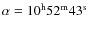 $\alpha=10^{\rm h}52^{\rm m}43^{\rm s}$