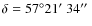 $\delta=57^{\circ}21\hbox{$^\prime$ }34\hbox{$^{\prime\prime}$ }$