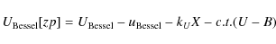 \begin{displaymath}U_{\rm Bessel}[zp]=U_{\rm Bessel}-u_{\rm Bessel}-k_{U}X-c.t.(U-B)\end{displaymath}