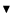 $\blacktriangledown$