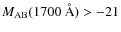 $M_{\rm AB}(1700~\AA)>-21$