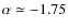 $\alpha\simeq-1.75$