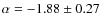 $\alpha=-1.88\pm0.27$