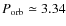 $P_{\rm orb}
\simeq 3.34$