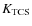 $K_{\rm TCS}$