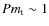 $Pm_{\rm t} \sim 1$